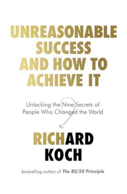 

Unreasonable Success and How to Achieve It by Richard Koch-Paperback