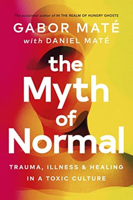 

The Myth of Normal by Gabor MateDaniel Mate-Hardcover