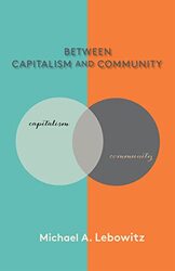 Between Capitalism and Community by Michael A Lebowitz-Paperback