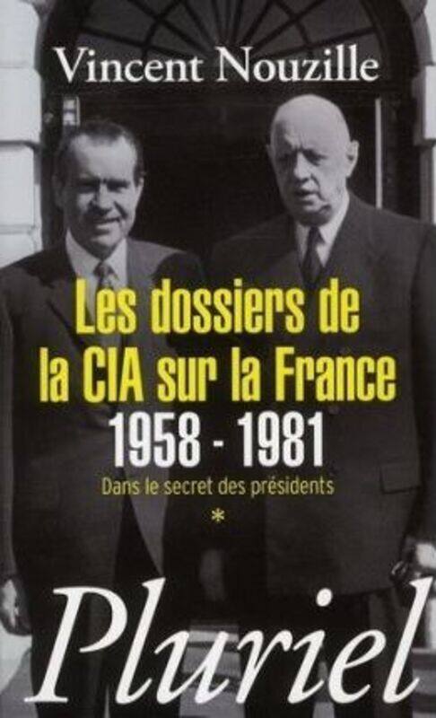 

Les dossiers de la CIA sur la France 1958-1981: Dans le secret des presidents *