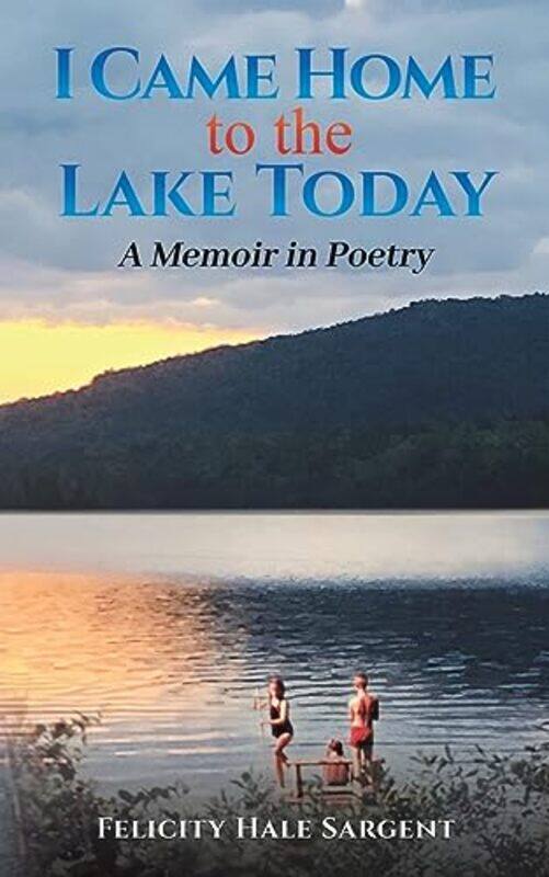 

I Came Home To The Lake Today by Felicity Hale Sargent-Paperback