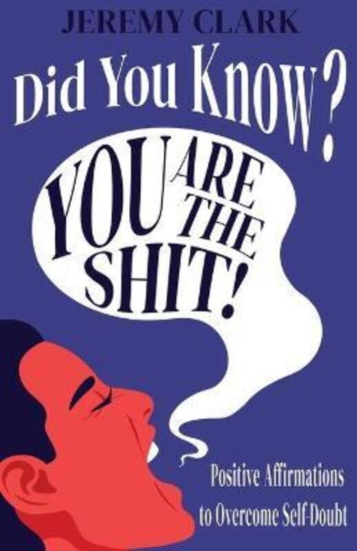 Did You Know? You Are The Shit!: Positive Affirmations to Overcome Self-Doubt.paperback,By :Clark, Jeremy Vaughn