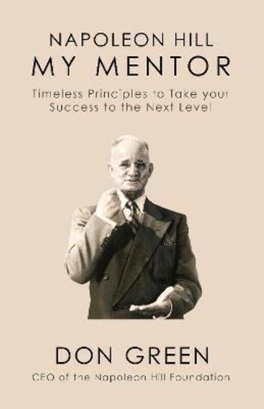 

Napoleon Hill My Mentor: Timeless Principles to Take Your Success to The Next Level.Hardcover,By :Green, Don