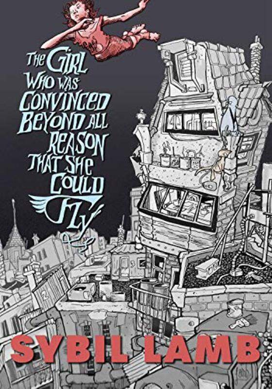 

The Girl Who Was Convinced Beyond All Reason That She Could Fly by Sybil Lamb-Paperback