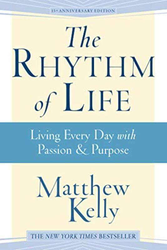 

The Rhythm Of Life Living Every Day With Passion And Purpose by Kelly, Matthew - Paperback