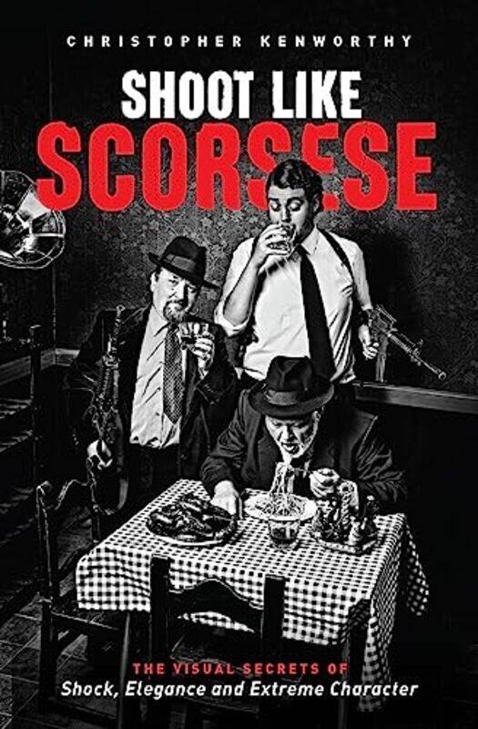 

Shoot Like Scorsese: The Visual Secrets of Shock, Elegance, and Extreme Character , Paperback by Kenworthy, Christopher