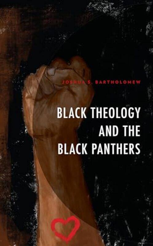 

Black Theology and The Black Panthers by Joshua S Bartholomew-Hardcover