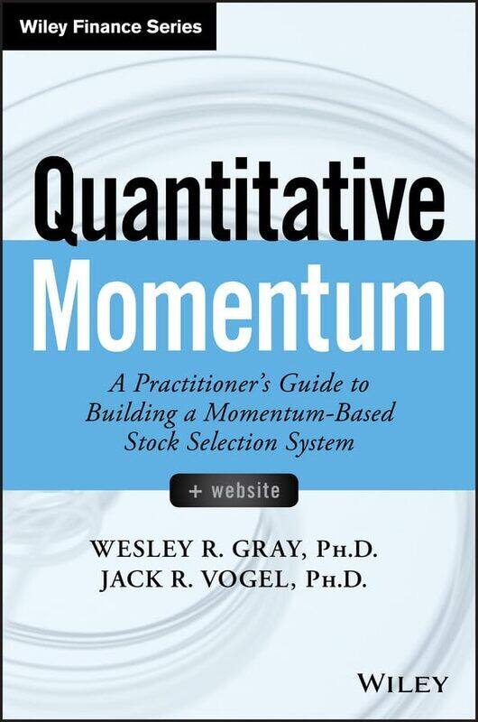 

Quantitative Momentum A Practitioners Guide To Building A Momentumbased Stock Selection System By Gray, Wesley R. - Vogel, Jack R. Hardcover