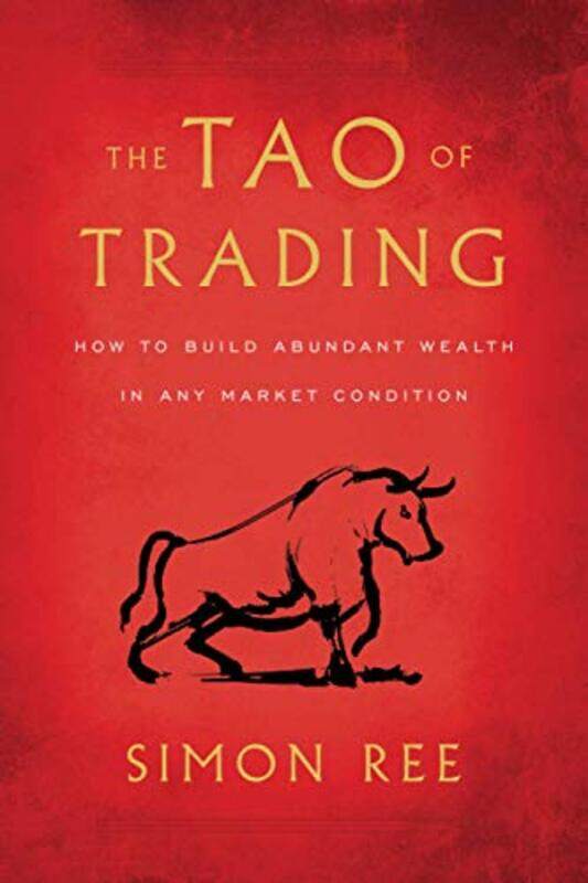 

The Tao of Trading: How to Build Abundant Wealth in Any Market Condition,Paperback,By:Ree, Simon