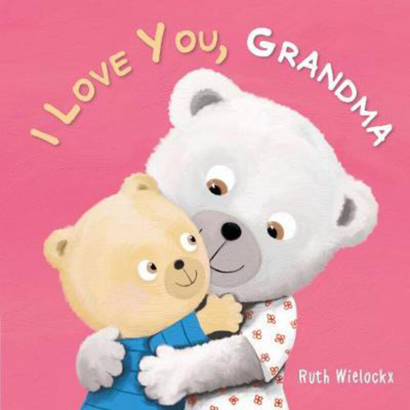 

I Love You, Grandma, Board Book Book, By: Ruth Wielockx
