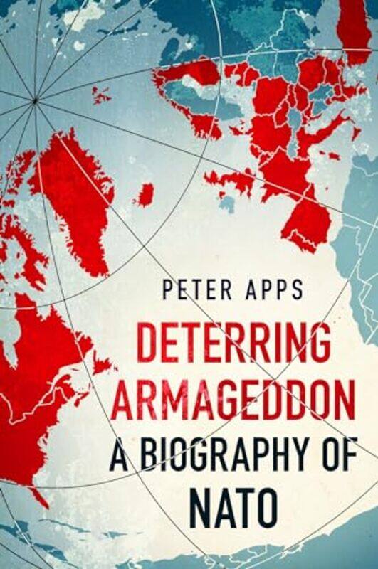 

Deterring Armageddon A Biography of NATO by Edward P C Univ Of Houston Usa Kao-Hardcover