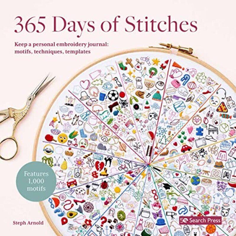 

365 Days Of Stitches: Keep A Personal Embroidery Journal: Motifs, Techniques, Templates; Features 1, By Arnold, Steph Paperback