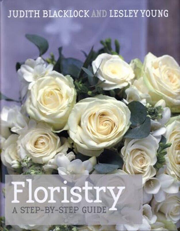 

Floristry A Stepbystep Guide by Blacklock, Judith - Young, Lesley Hardcover