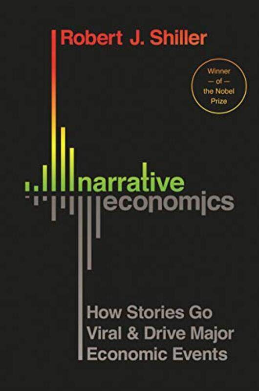 

Narrative Economics: How Stories Go Viral and Drive Major Economic Events , Hardcover by Shiller, Robert J.