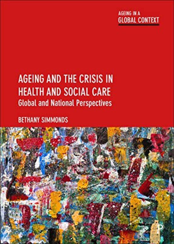 

Ageing and the Crisis in Health and Social Care by George Fellow and Tutor Fellow and Tutor Professor of Medieval History St Hugh's College University