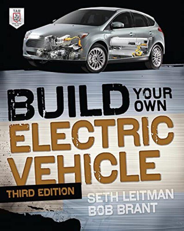 

Build Your Own Electric Vehicle Third Edition by Seth LeitmanBob Brant-Paperback