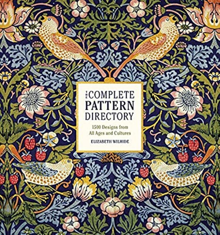 

The Complete Pattern Directory 1500 Designs From All Ages And Cultures By Wilhide, Elizabeth Hardcover