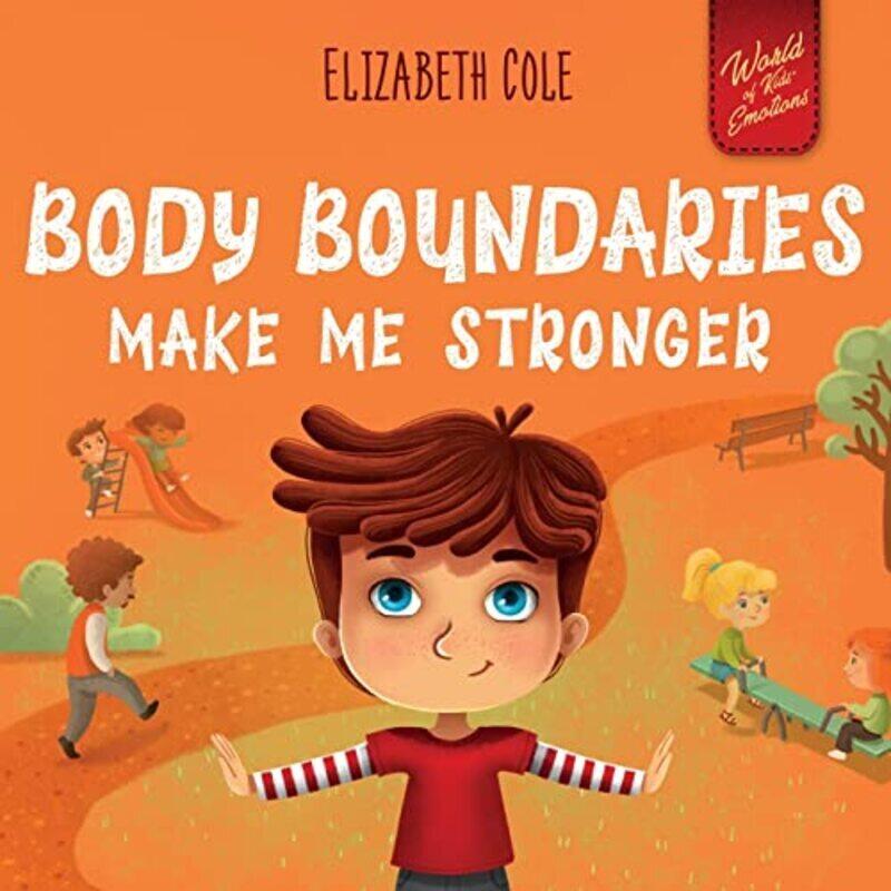 

Body Boundaries Make Me Stronger: Personal Safety Book For Kids About Body Safety, Personal Space, P By Cole, Elizabeth - Kamenshikova, Julia Paperbac