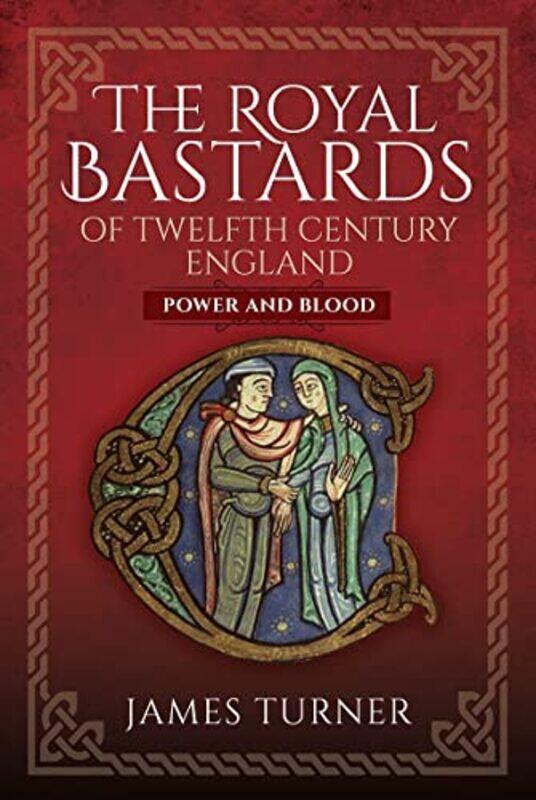 

The Royal Bastards of Twelfth Century England by James Turner-Hardcover