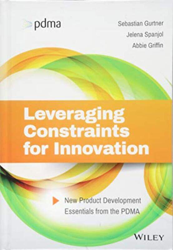 

Leveraging Constraints for Innovation by Sebastian GurtnerJelena SpanjolAbbie University of Chicago Griffin-Hardcover