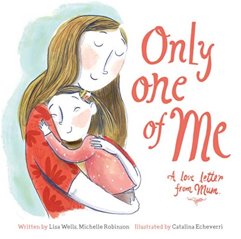 Only One of Me A Love Letter from Mum by Lisa WellsMichelle RobinsonCatalina Echeverri-Hardcover