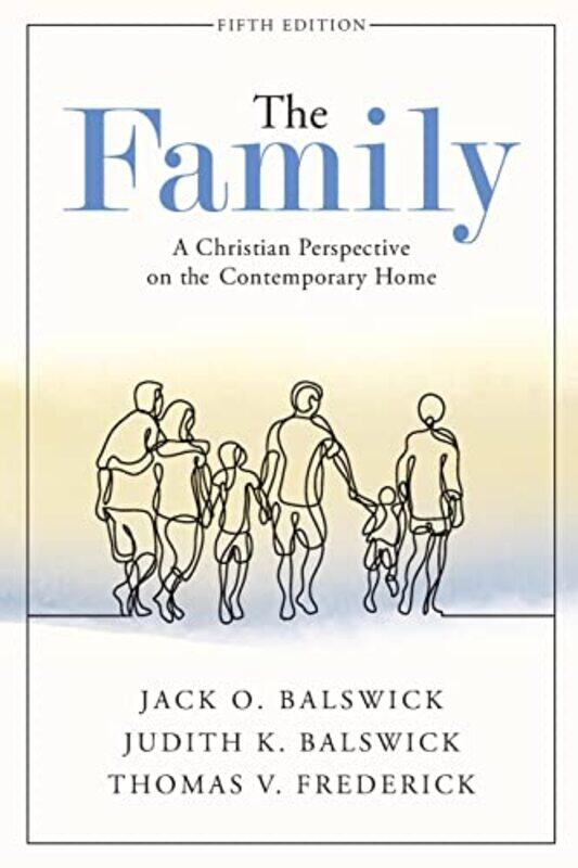 

The Family A Christian Perspective on the Contemporary Home by Jack O BalswickJudith K BalswickThomas V Frederick-Paperback