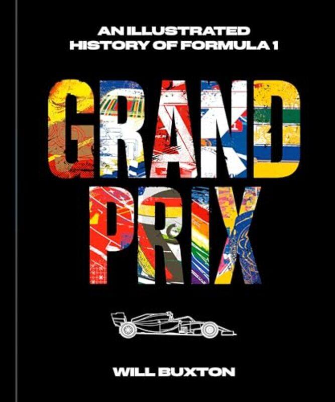 

Grand Prix An Illustrated History Of Formula 1 by Will Buxton - Hardcover