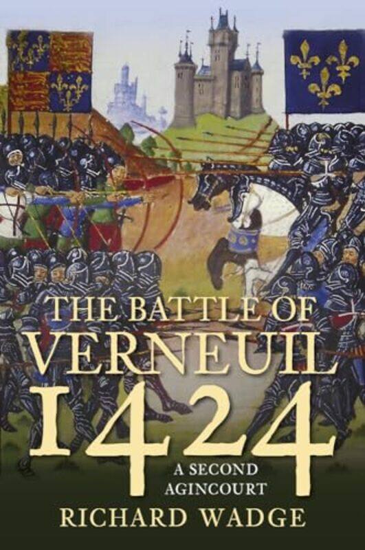 

The Battle of Verneuil 1424 by Richard Wadge-Paperback