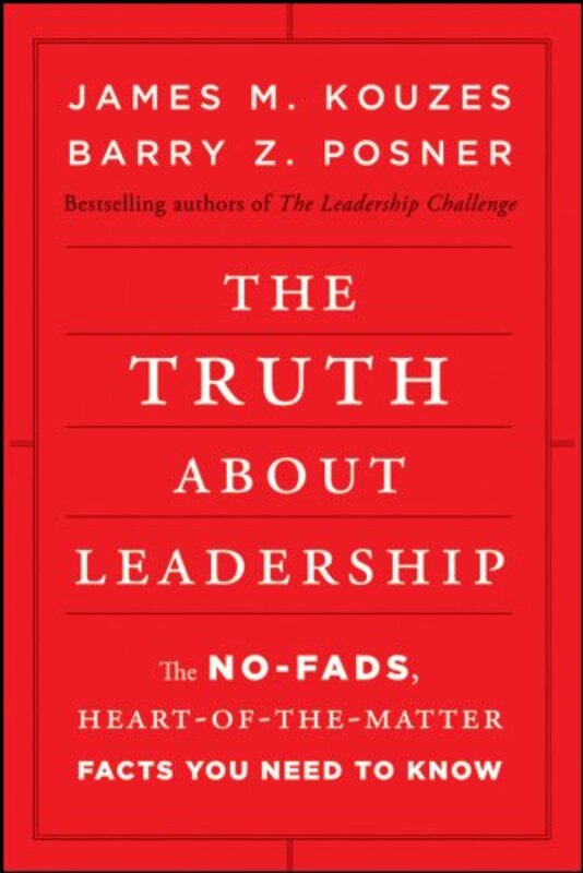 The Truth about Leadership: The No-fads, Heart-of-the-Matter Facts You Need to Know, Hardcover, By: James M. Kouzes