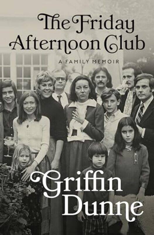 

The Friday Afternoon Club A Family Memoir by Dunne, Griffin-Hardcover