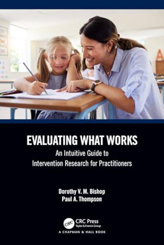 

Evaluating What Works by Dorothy V M University of Oxford, UK BishopPaul University of Warwick, UK Thompson-Paperback