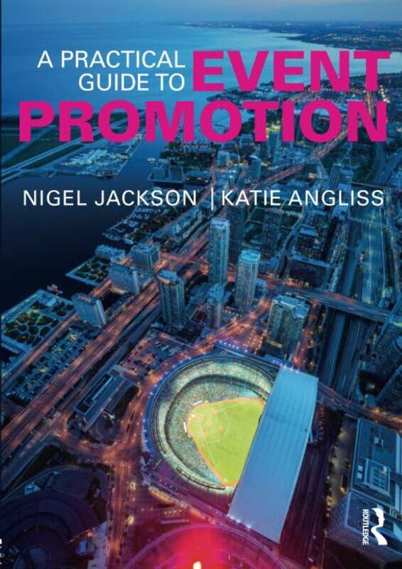

A Practical Guide to Event Promotion by Nigel JacksonKatie University of Plymouth, UK Angliss-Paperback