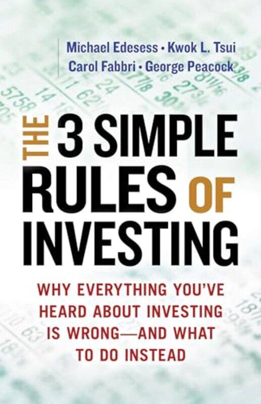 

The Three Simple Rules of Investing Why Everything Youve Heard about Investing Is Wrong and What to Do Instead by Carol Doak-Paperback