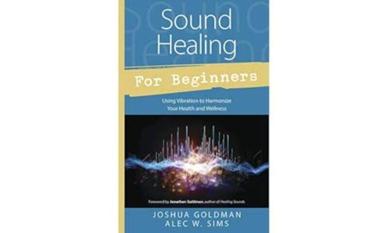 

Sound Healing For Beginners by Joshua GoldmanAlec W Sims-Paperback