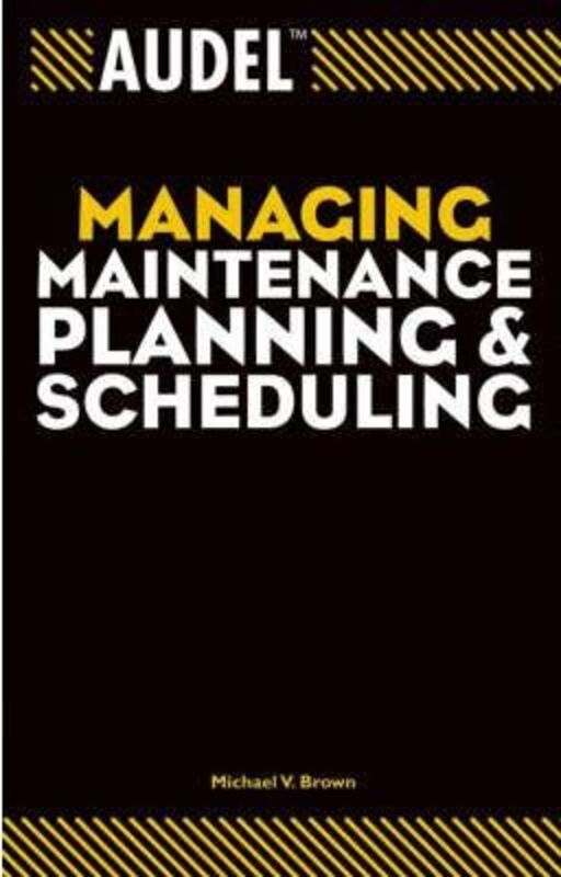 Audel Managing Maintenance Planning and Scheduling,Paperback,ByBrown, Michael V.