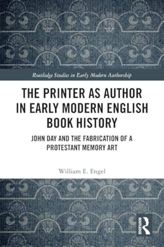 

The Printer as Author in Early Modern English Book History by William E Engel-Paperback