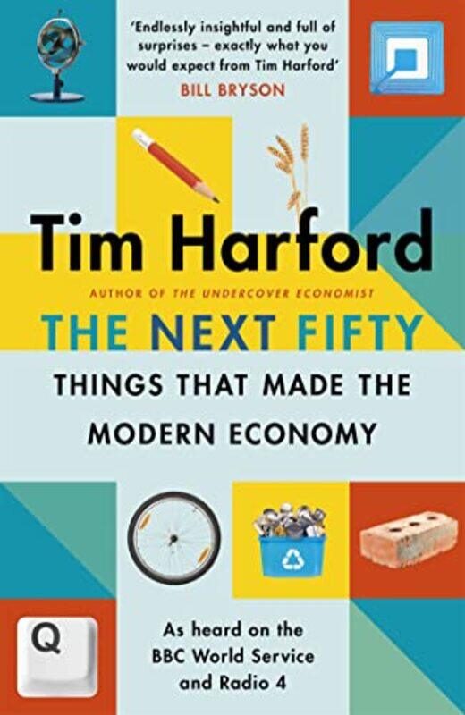 

The Next Fifty Things that Made the Modern Economy by Tim Harford-Hardcover