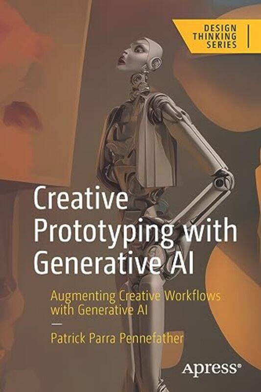 

Creative Prototyping With Generative Ai Augmenting Creative Workflows With Generative Ai By Parra Pennefather, Patrick Paperback