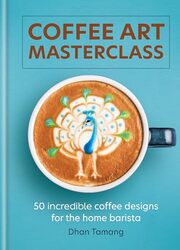 Coffee Art Masterclass Dhan Tamang Hardcover