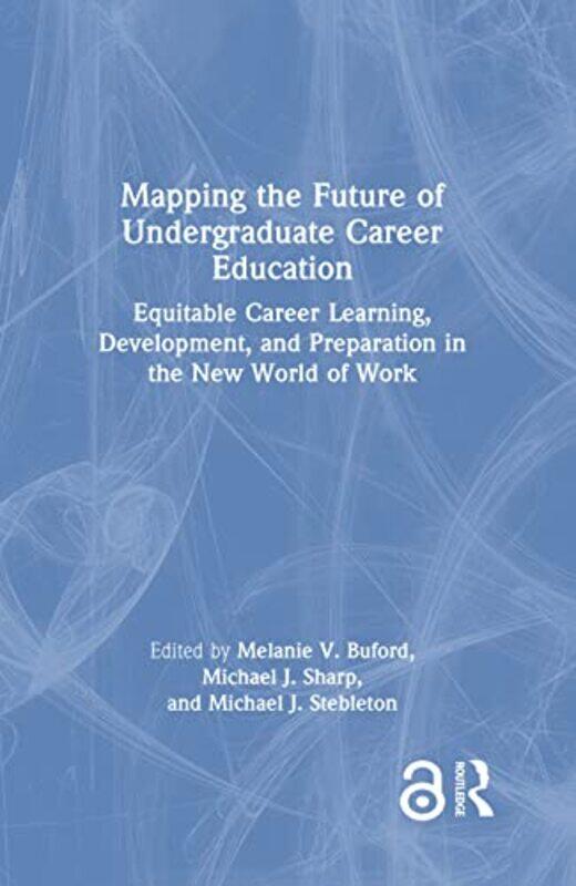 

Mapping the Future of Undergraduate Career Education by Alexander Stilwell-Hardcover