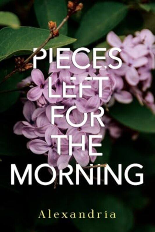 

Pieces Left For The Morning by Alexandria-Paperback