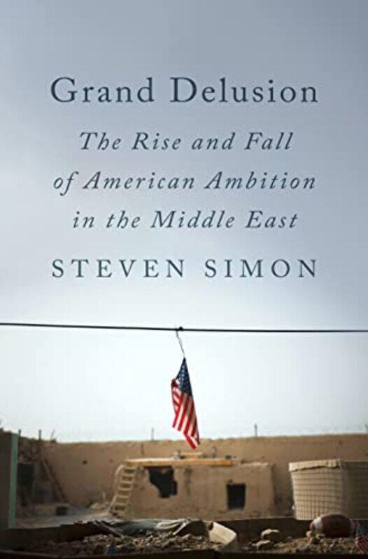 

Grand Delusion By Steven Simon Hardcover
