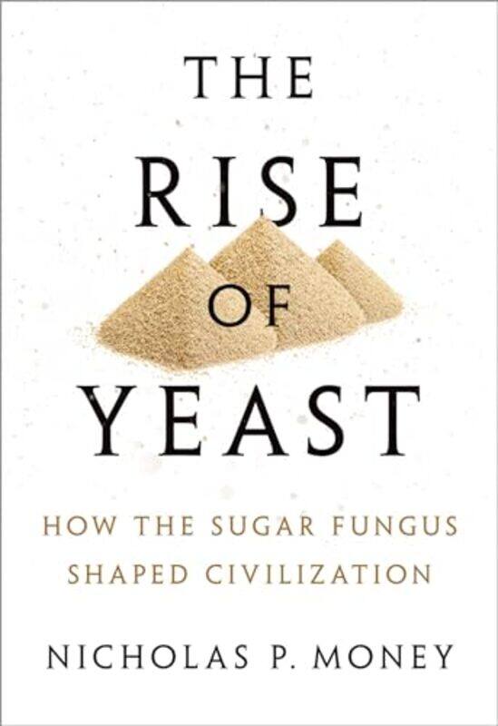 

The Rise of Yeast by Nicholas P Professor of Botany and Western Program Director at Miami University in Oxford, Ohio Money-Hardcover