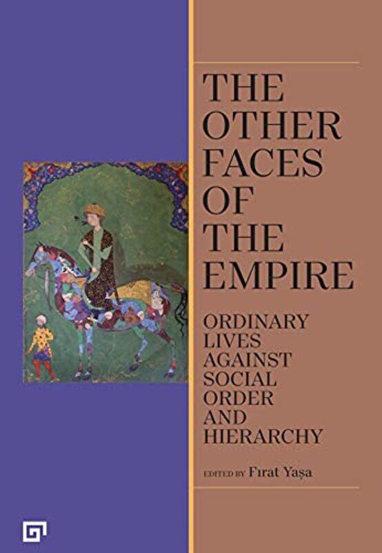

The Other Faces of the Empire Ordinary Lives Against Social Order and Hierarchy by Firat YasaEsra Tasdelen-Paperback