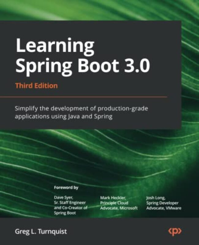 Learning Spring Boot 30 Simplify the development of productiongrade applications using Java and S by Turnquist, Greg L. - Syer, Dave - Heckler, Mark - Long, Josh Paperback