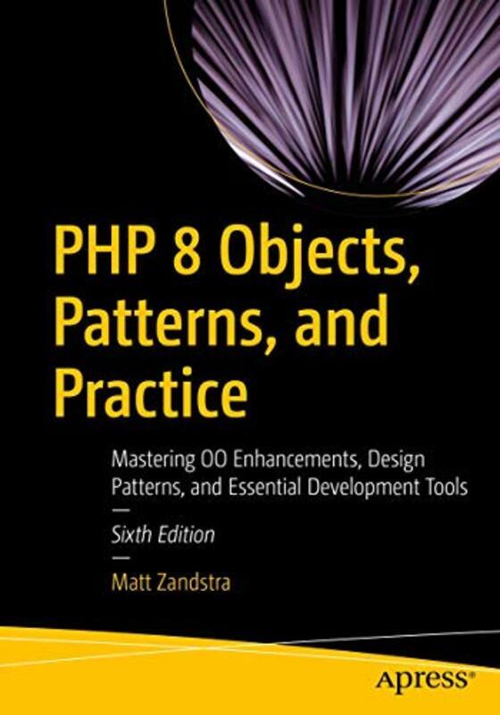 

PHP 8 Objects, Patterns, and Practice: Mastering OO Enhancements, Design Patterns, and Essential Dev Paperback by Zandstra, Matt