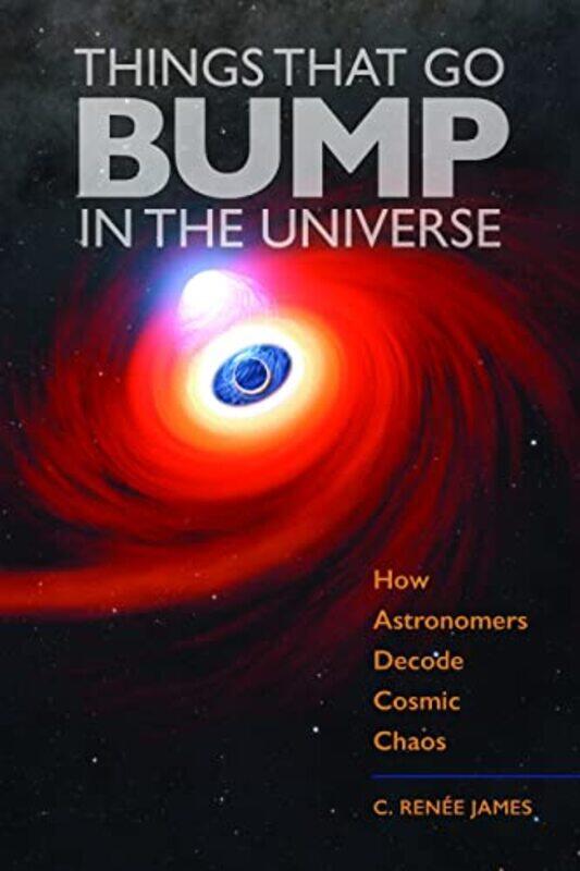 

Things That Go Bump In The Universe By James C Renee - Hardcover