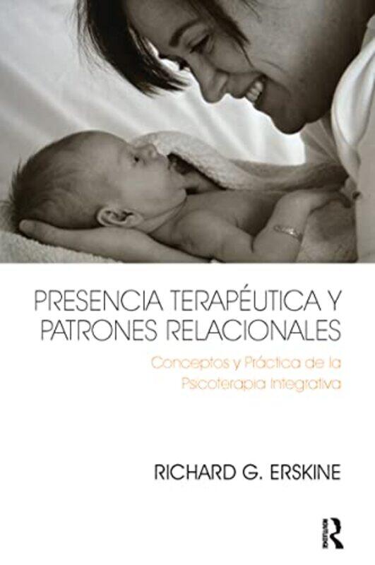 Presencia Terapeutica y Patrones Relacionales by Richard Erskine-Paperback