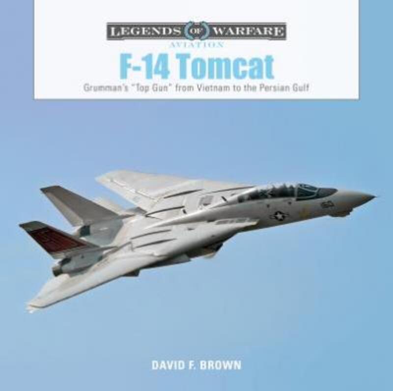 F14 Tomcat: Grumman's aTop Guna from Vietnam to the Persian Gulf,Hardcover, By:Brown, David F.