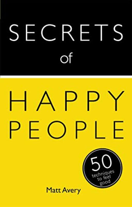 

Secrets Of Happy People 50 Techniques To Feel Good Secrets Of Success Series by Matt Avery - Paperback